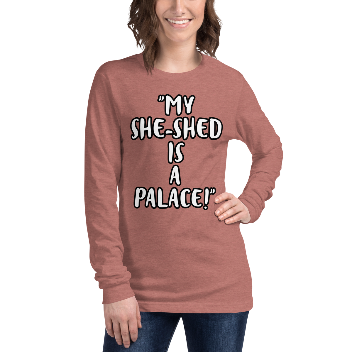 My She-Shed is a Palace Long Sleeve Shirt