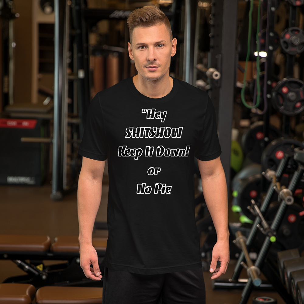 Keep It Down or No Pie Shirt