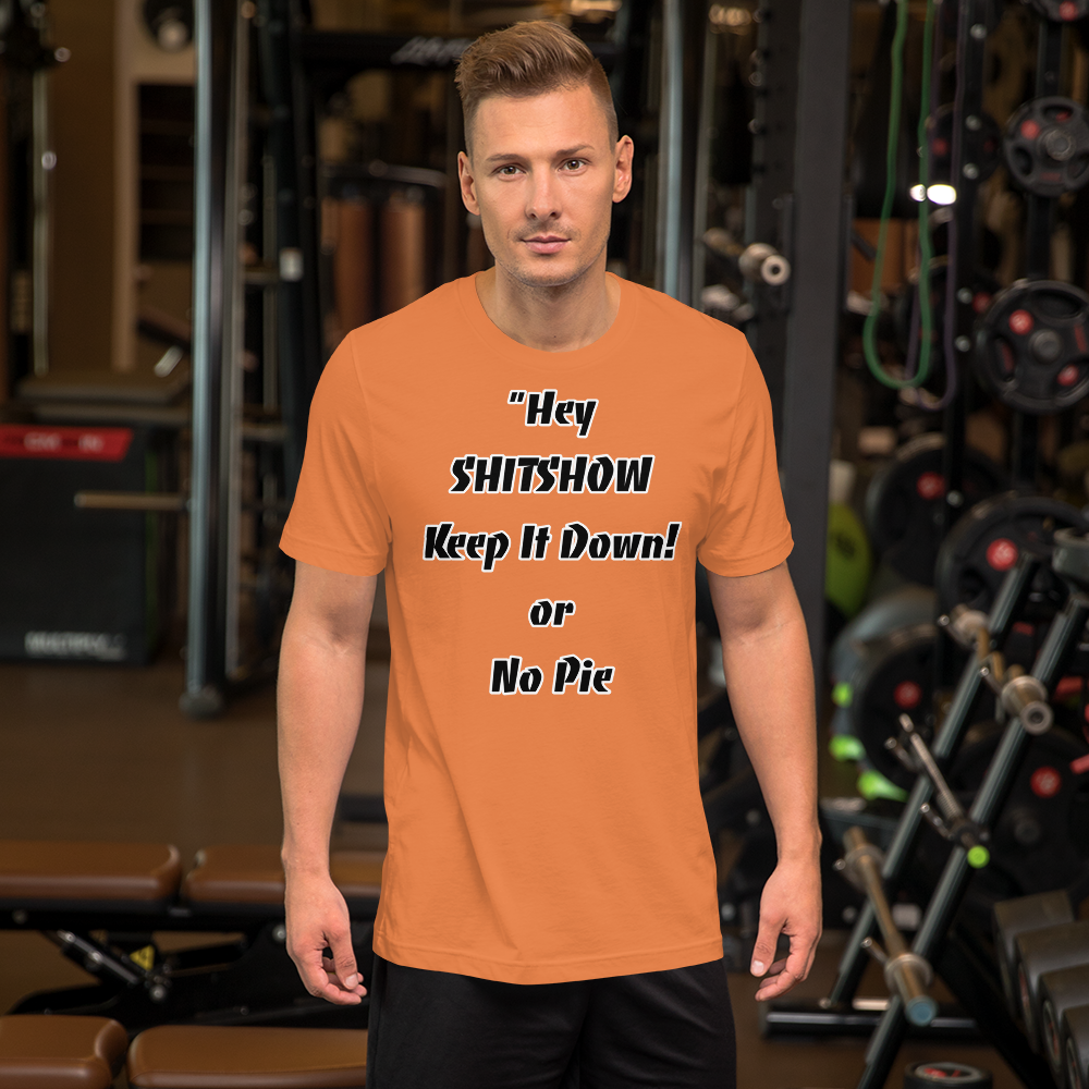 Keep It Down or No Pie Shirt