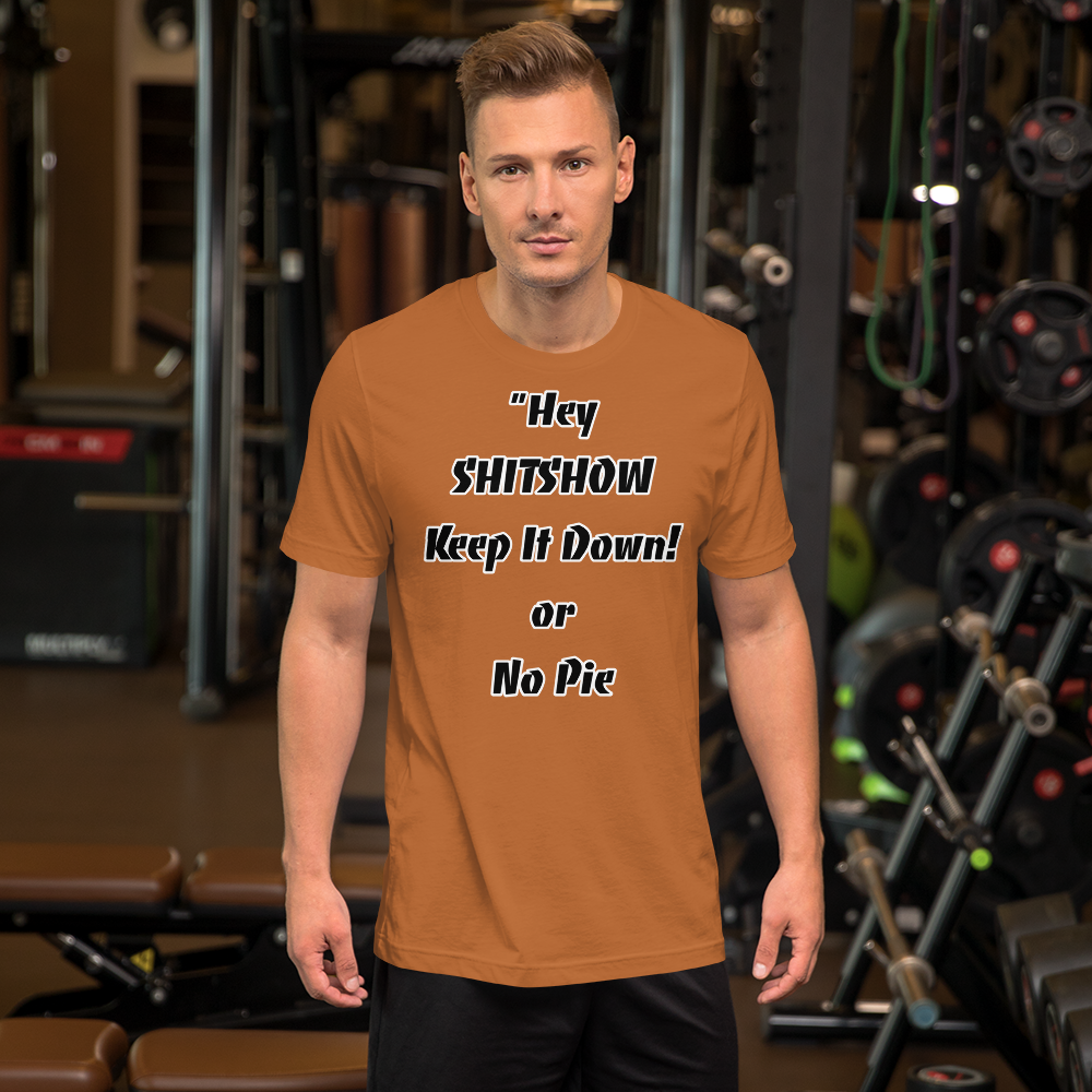 Keep It Down or No Pie Shirt