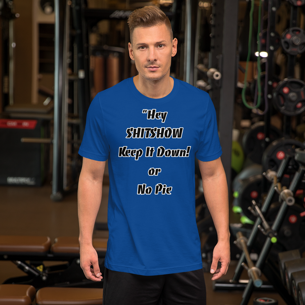 Keep It Down or No Pie Shirt